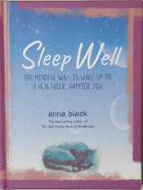 Sleep Well The mindful way to wake up to a healthier, happier you