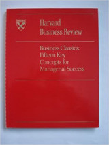 Harvard Business Review Business Classics: Fifteen Key Concepts for Managerial Success