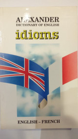 Alexander Dictionary Of English Idioms English - French