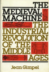 The medieval machine -the industrial revolution of the middle ages