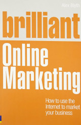 Brilliant Online Marketing : How to Use the Internet to Market Your Business.