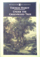 Under the Greenwood Tree: or The Mellstock Quire: A Rural Painting of the Dutch Schoo