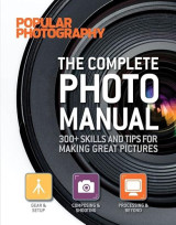 The Complete Photo Manual: 300+ Skills and Tips for Making Great Pictures