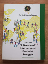 The world March of women 1998-2008 A decade of International Feminist Struggle