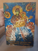 Painting and Architecture in Medieval Macedonia: Artists and Works of Art