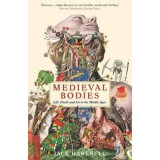 Medieval Bodies: Life, Death and Art in the Middle Ages