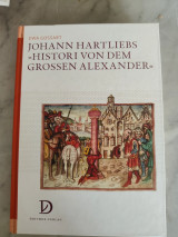 Johann Hartliebs "Histori von dem grossen Alexander": zur Rezeption des Werkes am Beispiel der bebilderten Handschriften und Inkunabeln»