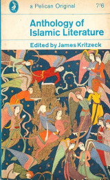 Anthology of Islamic Literature. From the Rise to Modern Times. Introd. and Ed. by James Kritzeck