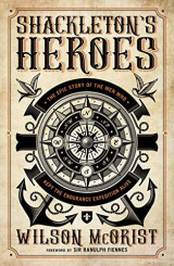 Shackleton's Heroes: The Epic Story of the Men Who Kept the Endurance Expedition Alive Kindle Edition