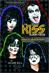 The KISS Album Focus Volume 3 Roar of Greasepaint 1997-2006