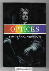 Opticks : or A Treatise of the Reflections, Refractions, Inflections & Colours of Light