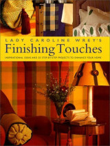 Lady Caroline Wrey's Finishing Touches: Inspirational and Practical Ideas For Embellishments For Your Home