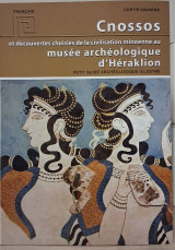 Cnossos et découvertes choisies de la civilisation minoenne au musée archéologique d’Héraklion: Petit Guide Archéologique Illustré