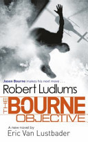 [The Bourne objective ] ; Robert Ludlum's The Bourne objective : a new Jason Bourne novel