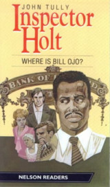 Inspector Holt: Where Is Bill Ojo? - Nelson Readers level 1 vocabulary range 300 words