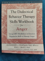 The dialectical behavior therapy skills workbook for anger