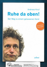 Ruhe da oben! : Der Weg zu einem gelassenen Geist