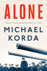 Alone: Britain, Churchill, and Dunkirk: defeat into victory