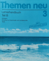 Themen neu : Lehrwerk für Deutsch als Fremdsprache. 3 : Lehrerhandbuch : Teil B. Vorlagen, Hinweise zu Grammatik und Landeskunde, Tests ; [mit Kopiervorlagen]