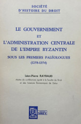 Le gouvernement et l’administration central de l’empire byzantine sous les premiers Paléologues