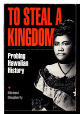 To Steal a kingdom: Probing Hawaiian history
