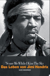 Scuse Me While I Kiss The Sky: Das Leben von Jimi Hendrix