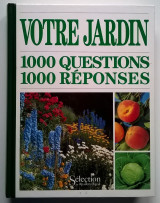 Votre jardin : 1000 questions 1000 réponses