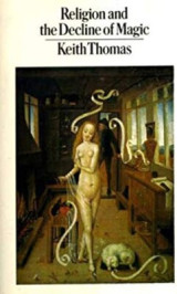 Religion And the Decline of Magic: Studies in Popular Beliefs in Sixteenth and Seventeenth-Century England