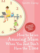 How to Be an Amazing Mum When You Just Don't Have the Time