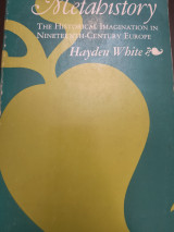 Metahistory: the Historical Imagination in Nineteenth-century Europe