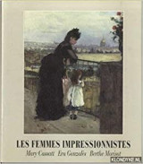 Les femmes impressionistes: Mary Cassatt, Eva Gonzalès, Berthe Morisot (Σπάνιο)