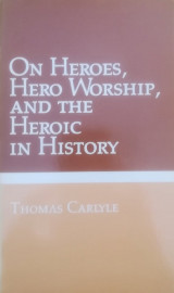On Heroes, Hero-worship, and the Heroic in History