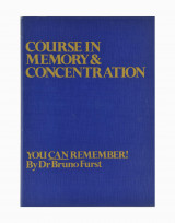 Course In Memory & Concentration. You Can Remember! By Dr Bruno Furst
