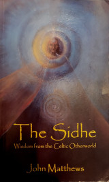 The Sidhe: Wisdom from the Celtic Otherworld