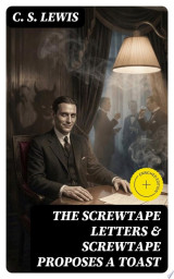 THE SCREWTAPE LETTERS & SCREWTAPE PROPOSES A TOAST