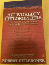 The Worldly Philosophers - The lives, times and ideas of the great economic thinkers