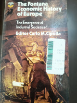 The Fontana Economic History of Europe: The emergence of industrial societies