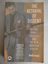 The Betrayal of Dissent: Beyond Orwell, Hitchens and the New American Century