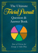 The Ultimate Trivial Pursuit Question and Answer Book