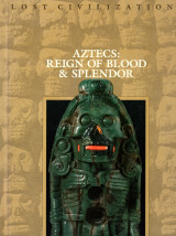 Aztecs: Reign of blood and splendor (Lost civilizations)