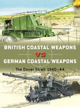 Duel 125 British Coastal Weapons vs German Coastal Weapons The Dover Strait 1940–44