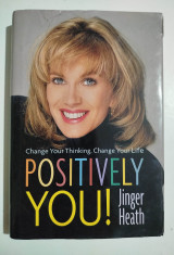 Positively You! : Change Your Thinking, Change Your Life
