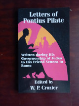Letters of Pontius Pilate: Written during His Governorship of Judea to His Friend Seneca in Rome