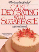 The Complete Book of Cake Decorating with Sugarpaste