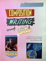 Composition Writing through Speaking and Listening 4: A Graded Series for Developing Composition Strategies through Oral and Listening Skills