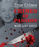 True Crimes, Crimes of Passion, When love hurts