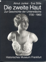 Die zweite Haut: Zur Geschichte der Unterwäsche 1700-1960