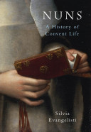 Nuns:A History of Convent Life 1450-1700