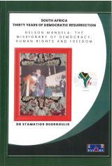 South Africa Thirty Years of Democratic Resurrection: Nelson Mandela The Missionary of Democracy Human Rights and Freedom