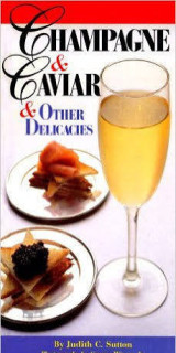 Champagne & Caviar & Other Delicacies: Celebrate with the Finest Luxuries